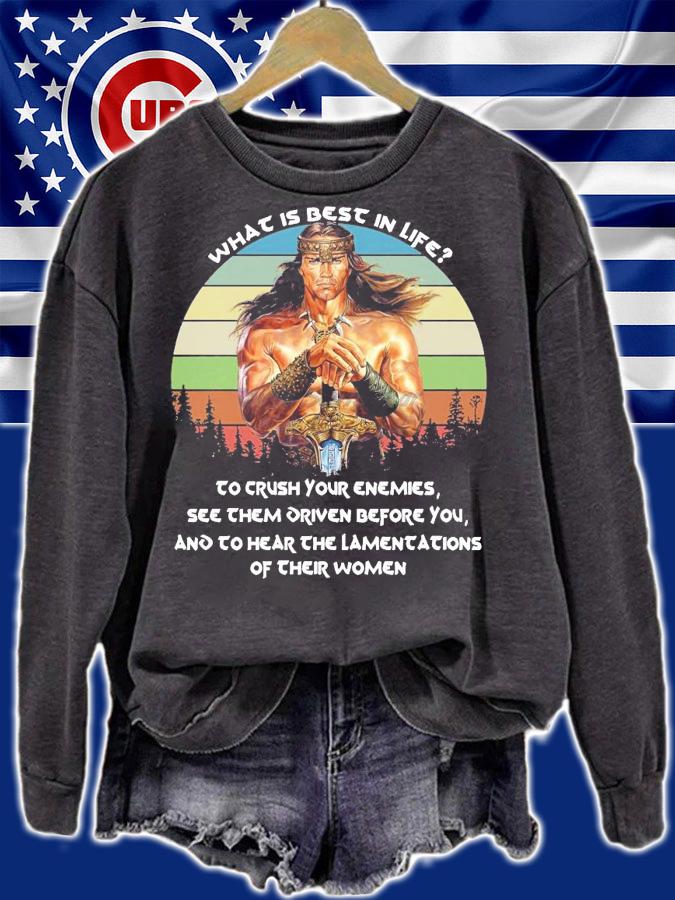 Conan the Barbarian What is best in life to crush your enemies shirt sweatshirt