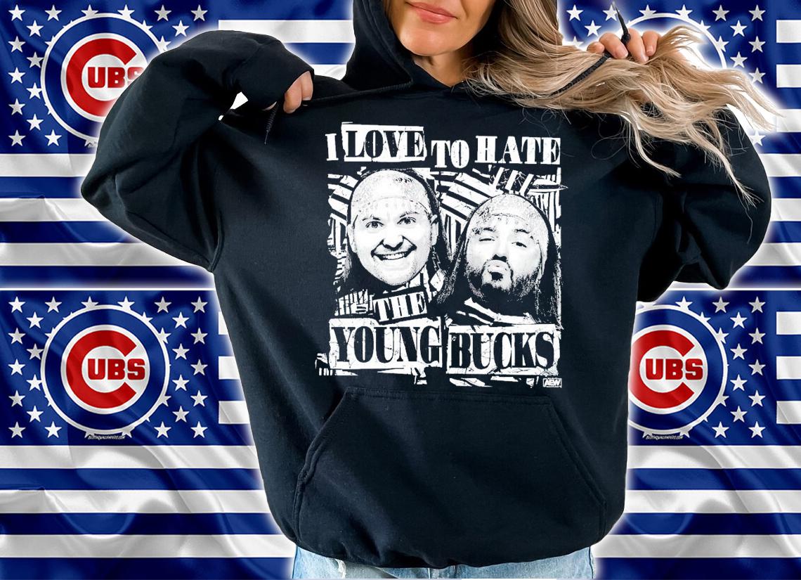 I love to hate the young bucks shirt hoodie