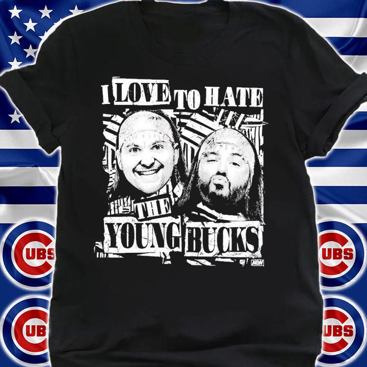 I love to hate the young bucks shirt shirt