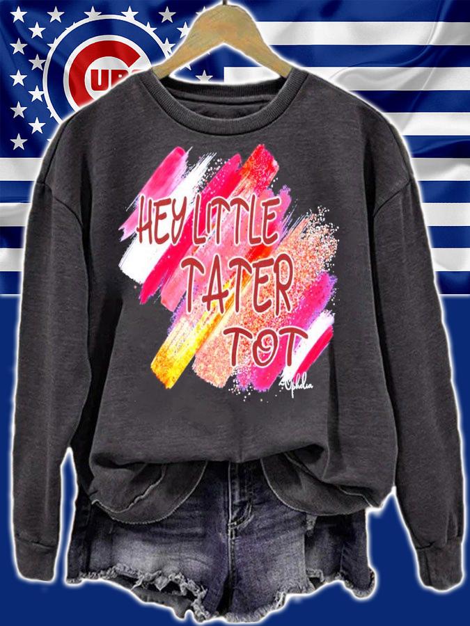 Hey little tater tot shirt sweatshirt