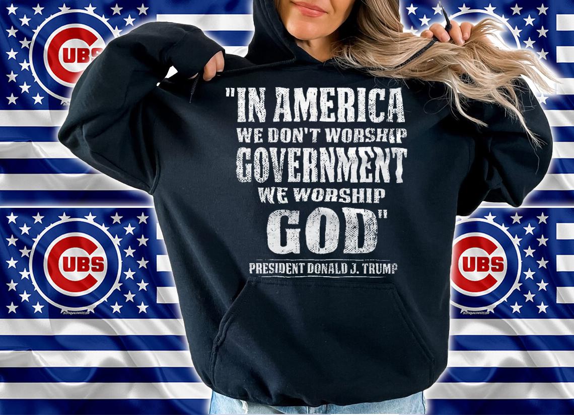 In America We Don't Worship Government We Worship God President Donald Trump T-Shirt