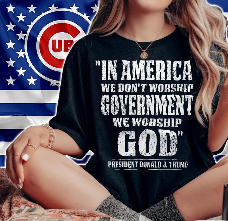 In America We Don't Worship Government We Worship God President Donald Trump T-Shirt