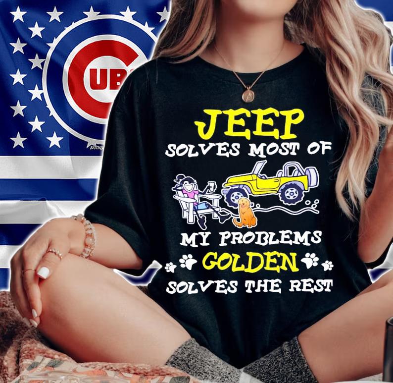 Jeep solves most of my problems Golden solves the rest shirt