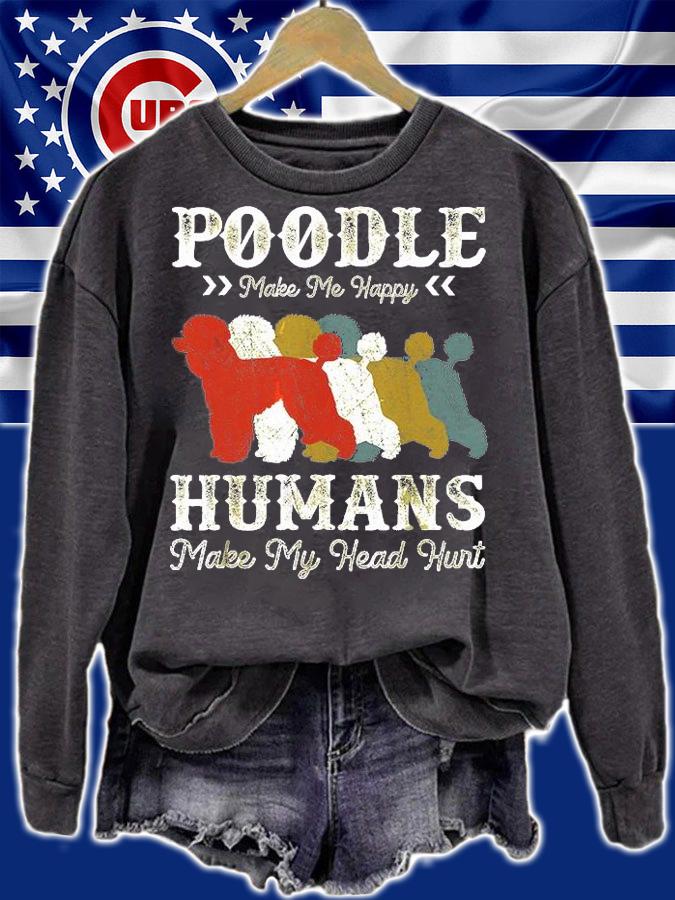 Poodle Make Me Happy Humans Make My Head Hurt T-Shirt sweatshirt