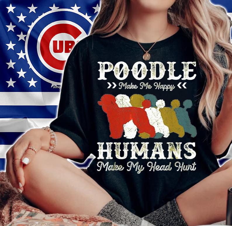 Poodle Make Me Happy Humans Make My Head Hurt T-Shirt woman shirt