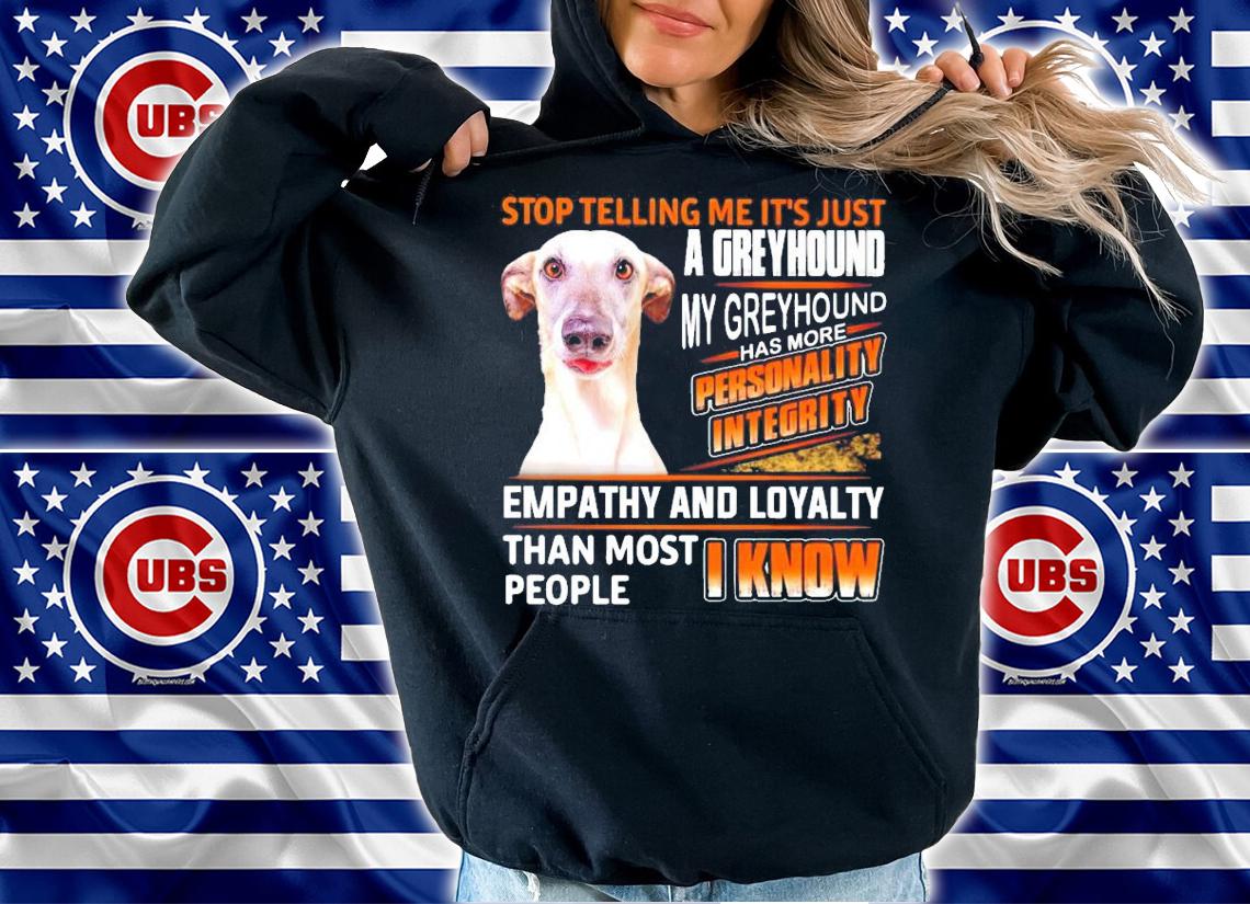 Stop telling me it's just a Greyhound my Greyhound has more personality integrity shirt