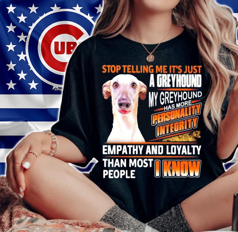 Stop telling me it's just a Greyhound my Greyhound has more personality integrity shirt