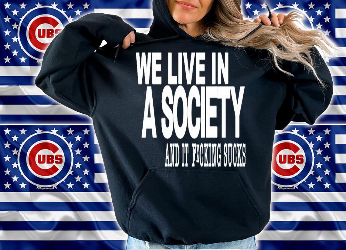 We Live In A Society And It Fucking Sucks T-Shirt
