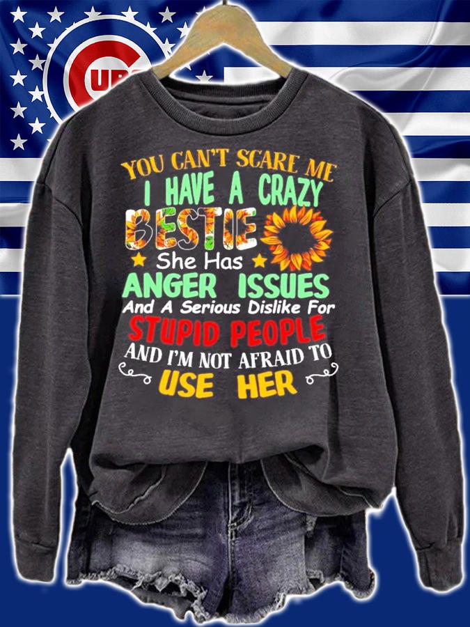 You can't scare me I have a crazy bestie she has anger issues shirt sweatshirt