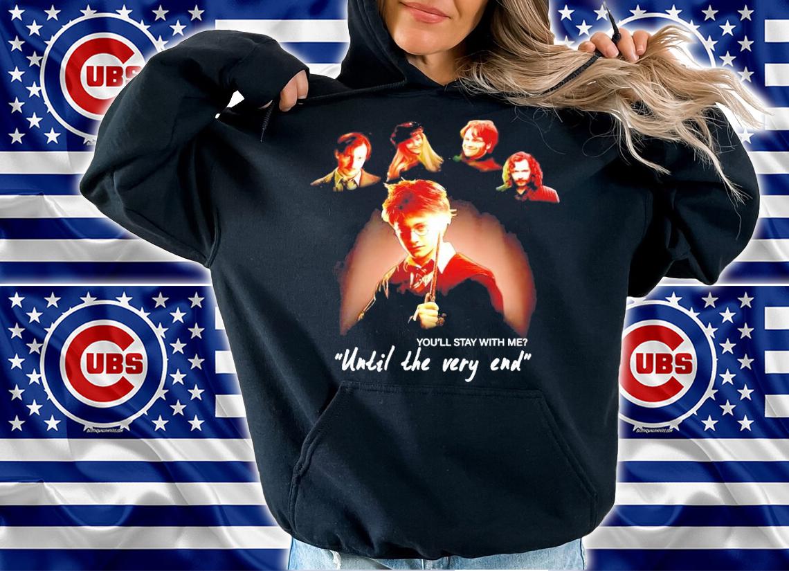 You'll stay with me until the very end Harry Potter t-shirt