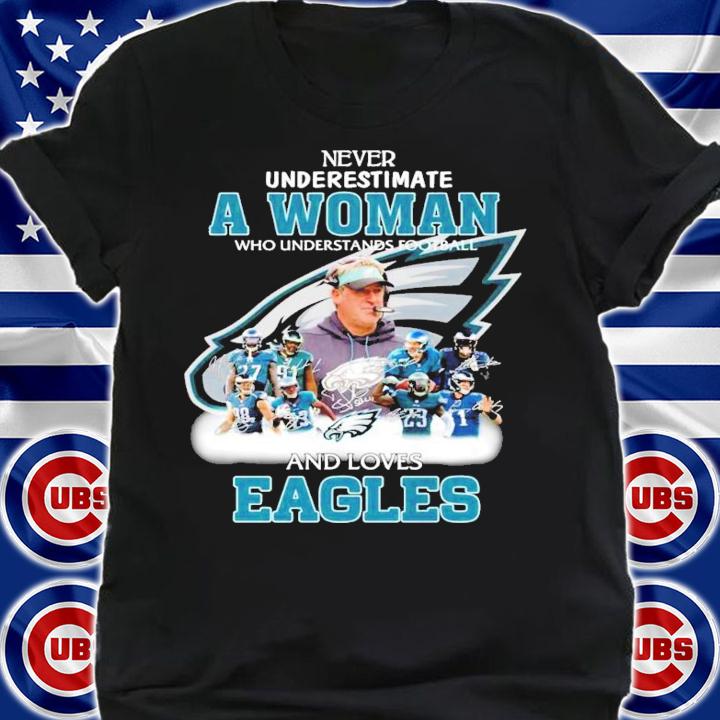 Never underestimate a woman who understands football and loves Eagles t-shirt shirt