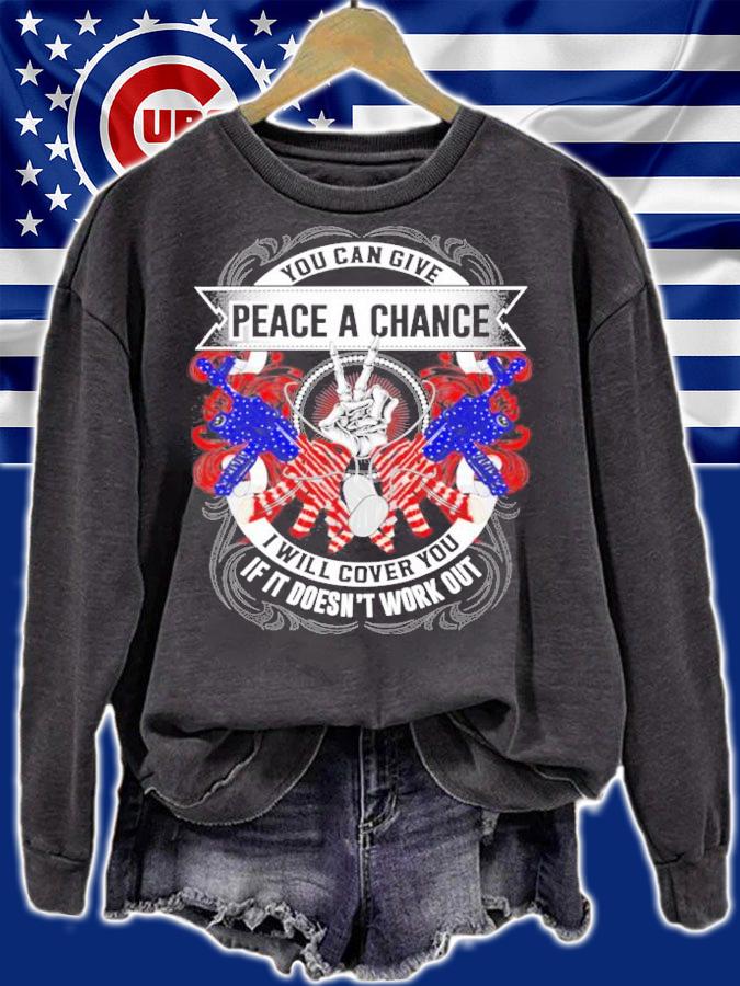 You can give peace a chance I will cover you if it doesn't work out shirt sweatshirt
