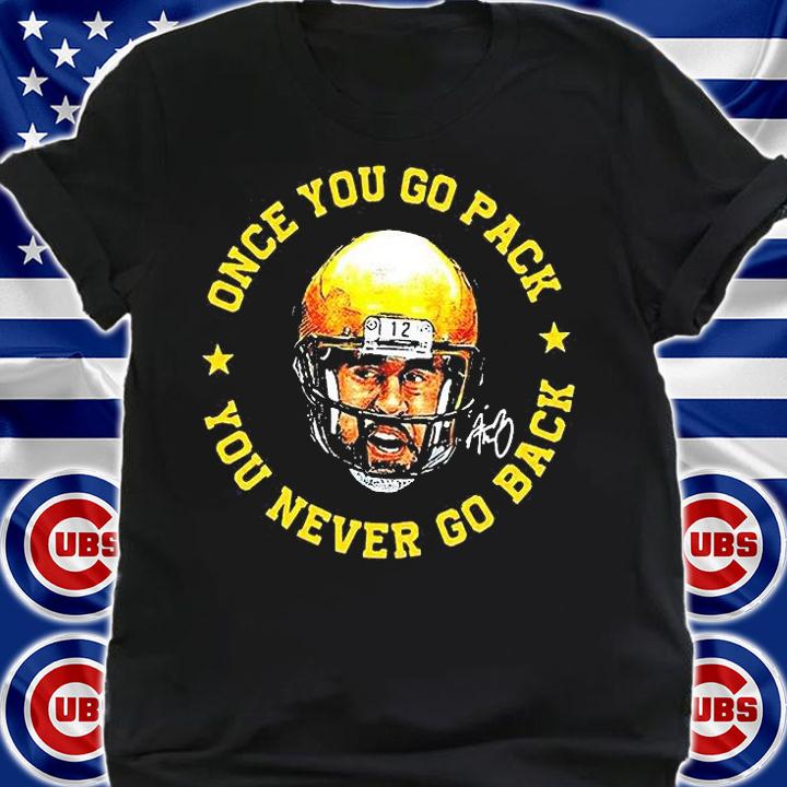 Aaron Rodgers once You go pack You never go back signature T-shirt shirt