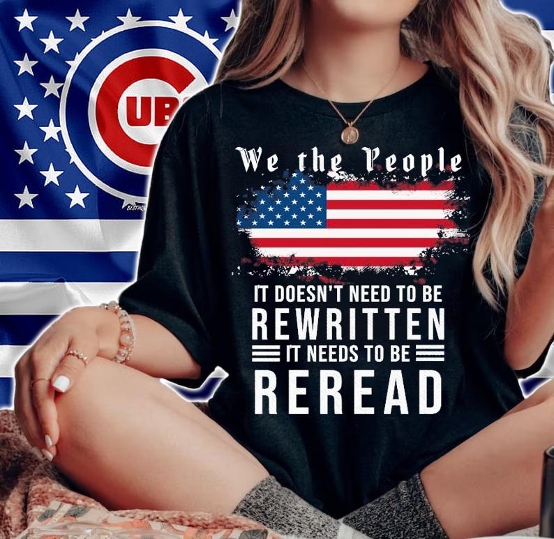 American Flag We the people it doesn't need to be rewritten it needs to be reread t-shirt woman shirt