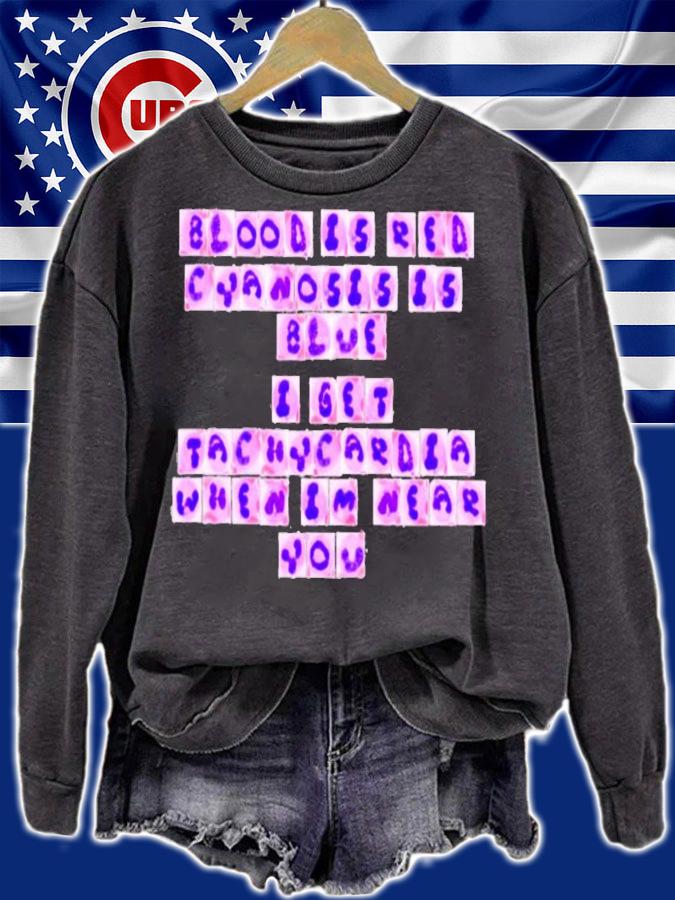 Blood is red cyanosis is blue I get tachycardia when I'm near you shirt sweatshirt