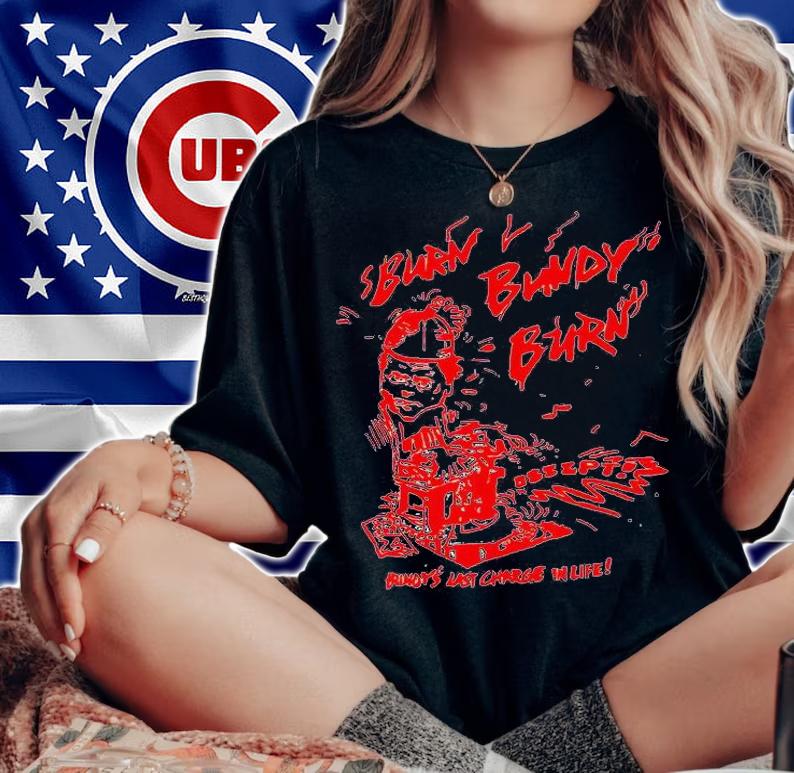 Burn bundy burn bundy's last charge in life T-shirt