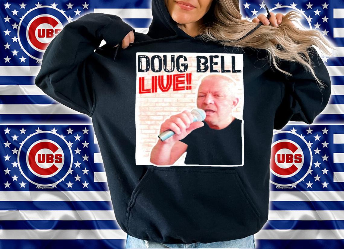 Doug bell live shirt hoodie