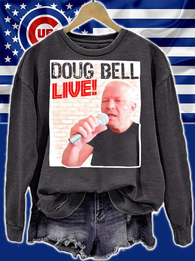 Doug bell live shirt sweatshirt