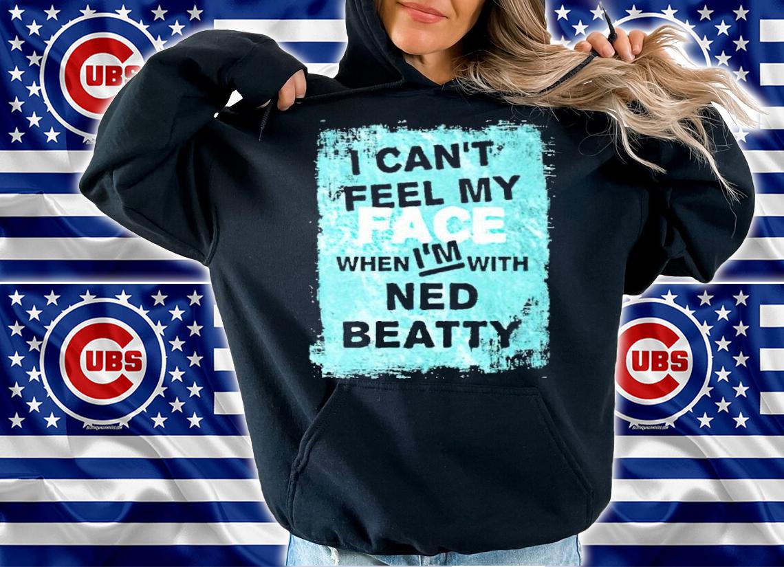 I can't feel my face when I'm with ned beatty shirt