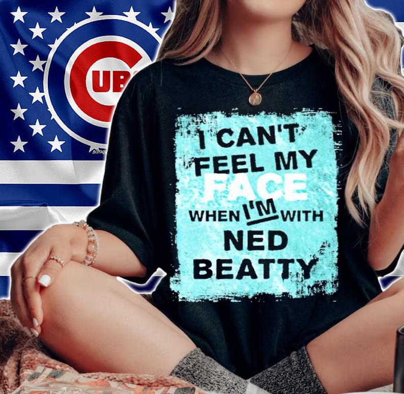 I can't feel my face when I'm with ned beatty shirt