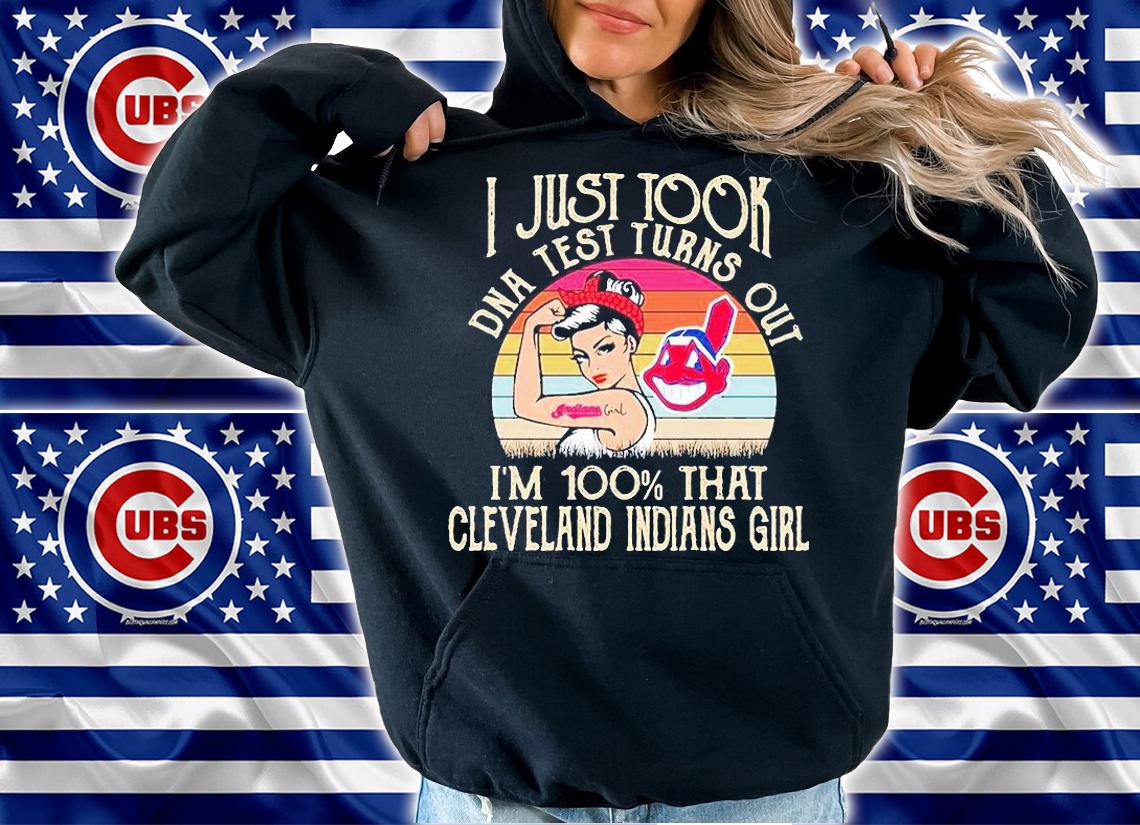 I just took DNA test turns out I'm 100% that Cleveland Indians girl T-shirt hoodie