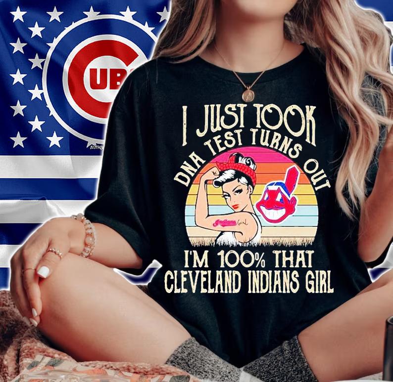 I just took DNA test turns out I'm 100% that Cleveland Indians girl T-shirt woman shirt