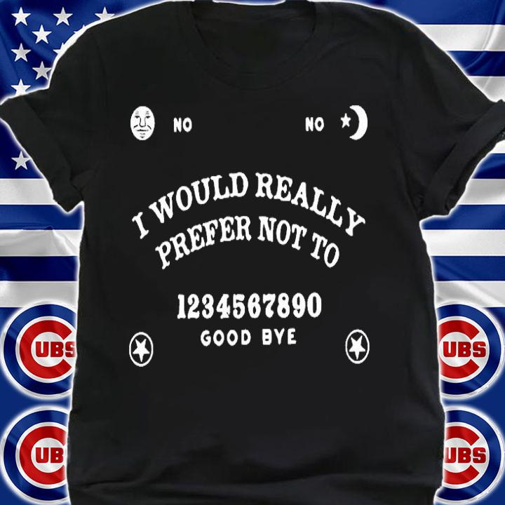 I Would Really Prefer Not To T-Shirt