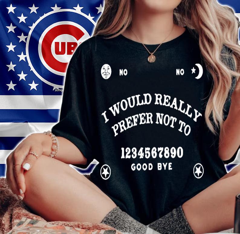 I Would Really Prefer Not To T-Shirt