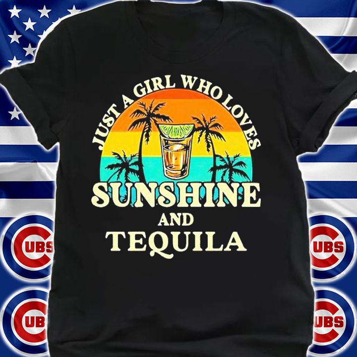 Just a girl who loves Sunshine and Tequila T-shirt shirt