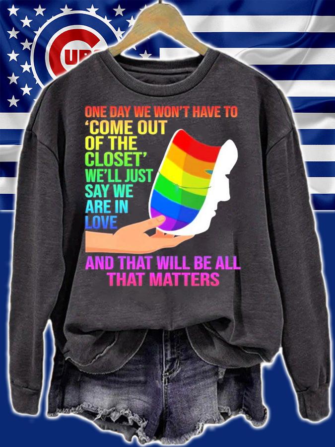 LGBT one day we won't have to come out of the closet we'll just say we are in love shirt