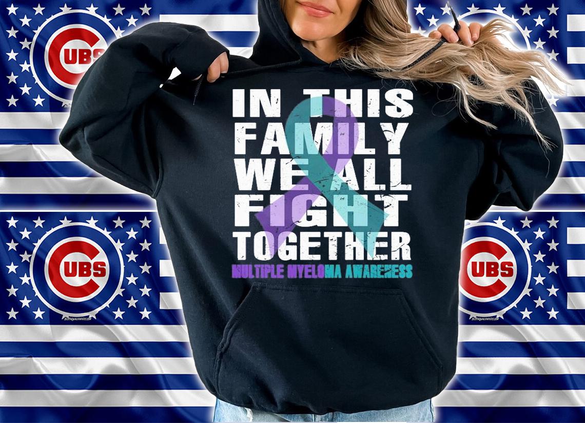Multiple myeloma awareness in this family we all fight together shirt hoodie