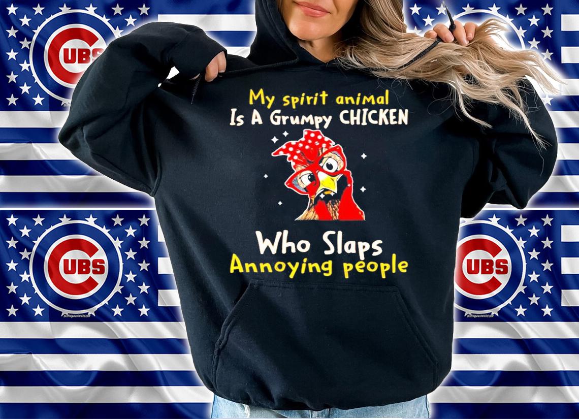 My spirit animal is a grumpy chicken who slaps annoying people shirt