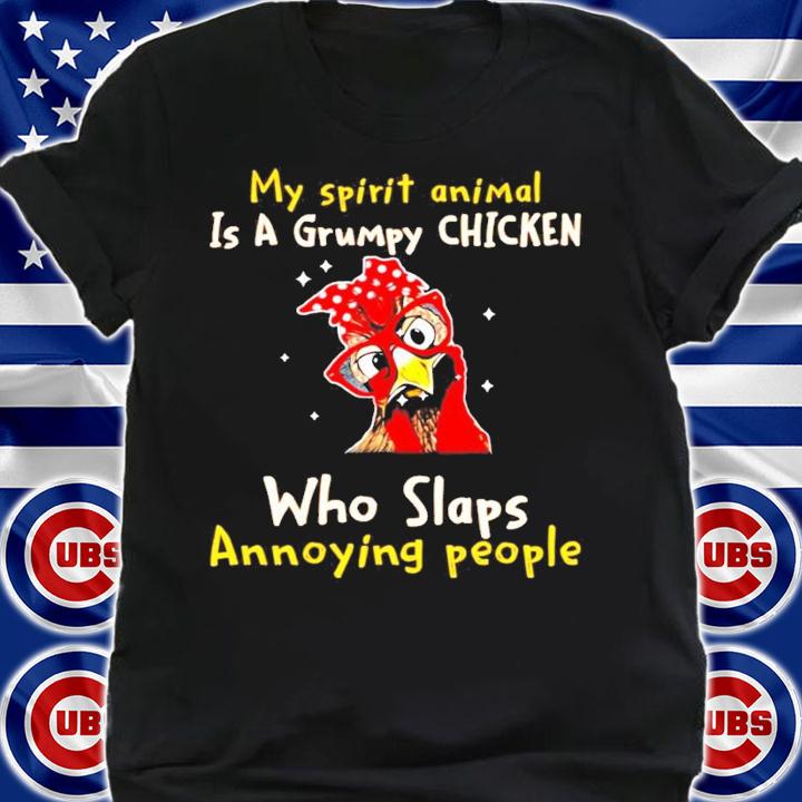 My spirit animal is a grumpy chicken who slaps annoying people shirt