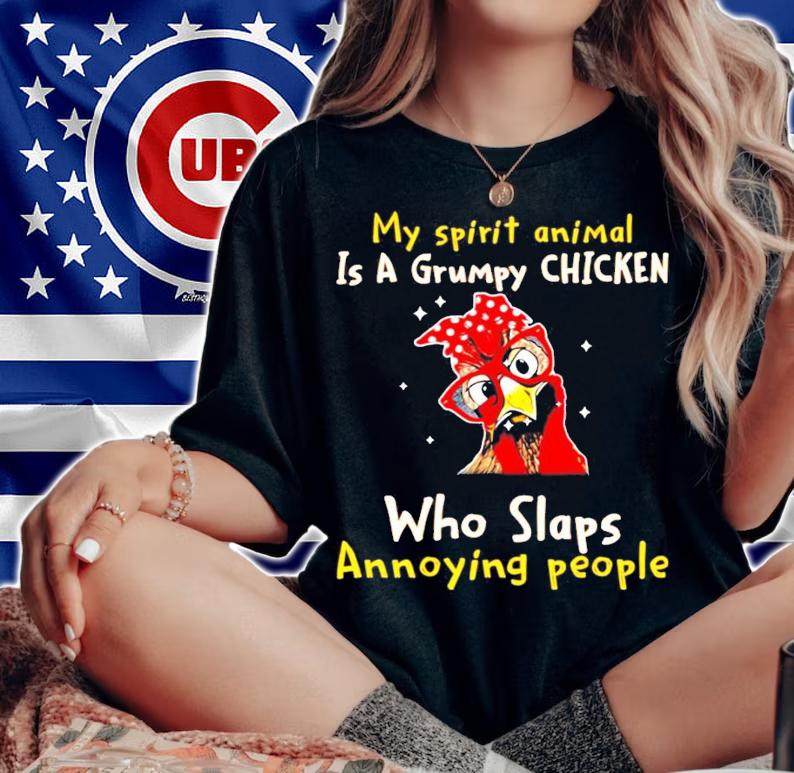 My spirit animal is a grumpy chicken who slaps annoying people shirt