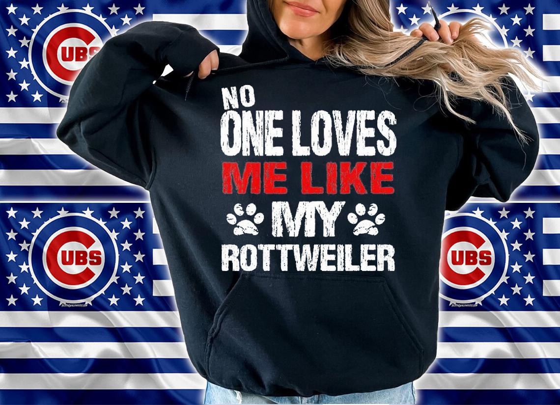 No One Loves Me Like My Rottweiler T-Shirt hoodie