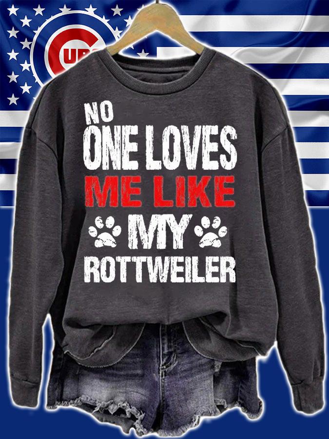 No One Loves Me Like My Rottweiler T-Shirt sweatshirt
