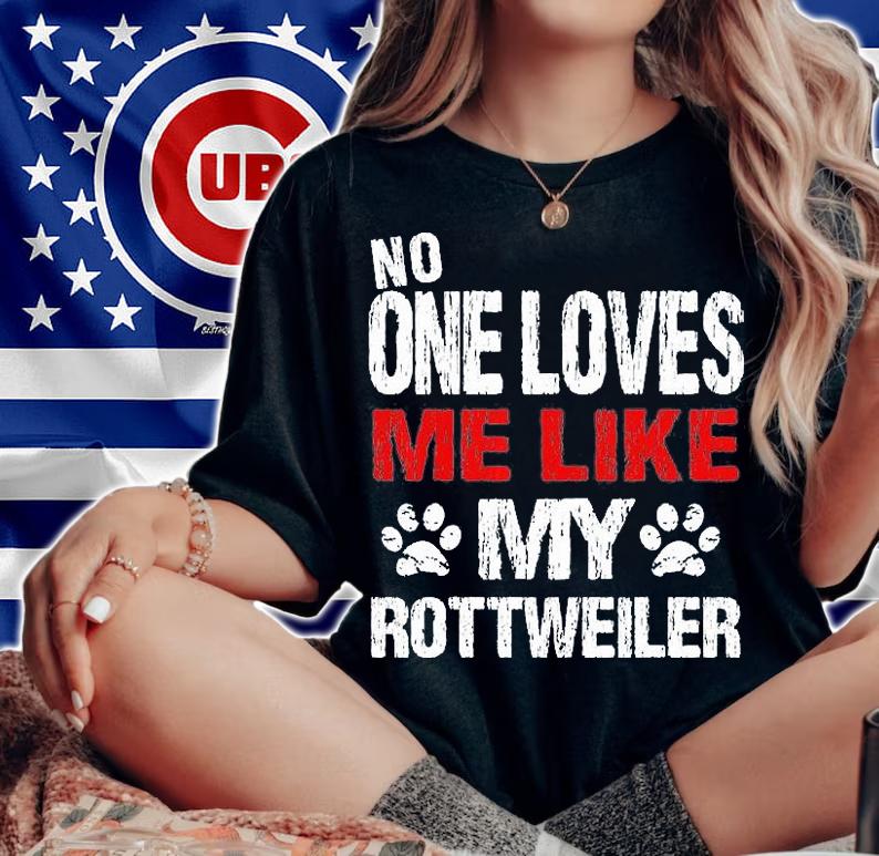 No One Loves Me Like My Rottweiler T-Shirt woman shirt