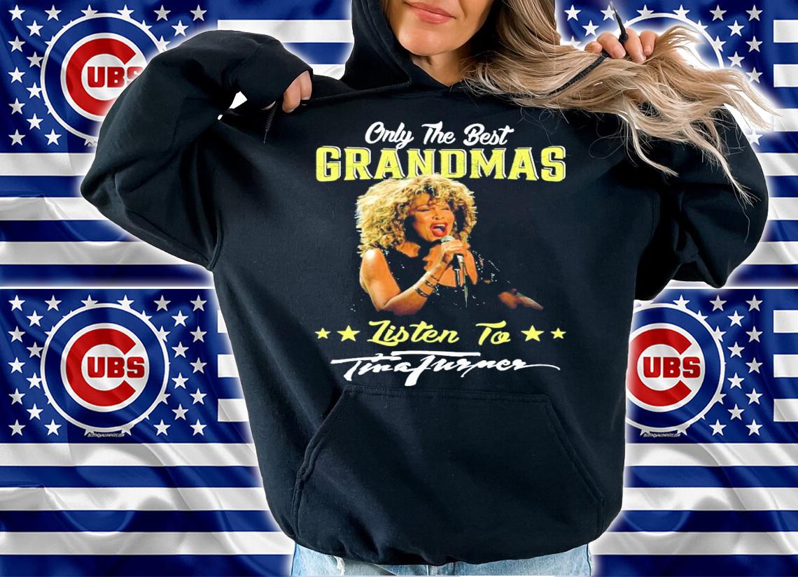 Only the best grandmas listen to Tina Turner shirt