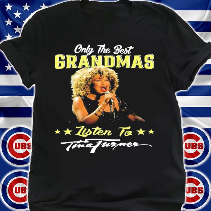 Only the best grandmas listen to Tina Turner shirt