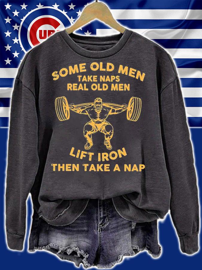 Some old men take naps real old men lift iron then take a nap shirt sweatshirt