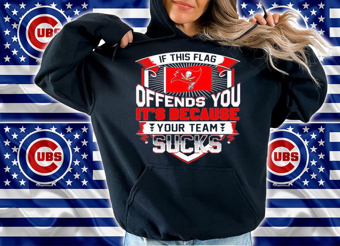 Tampa Bay Buccaneers if this flag offends you it's because your team sucks shirt hoodie
