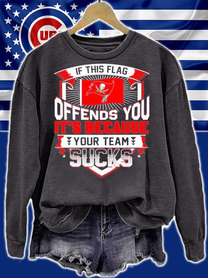 Tampa Bay Buccaneers if this flag offends you it's because your team sucks shirt sweatshirt