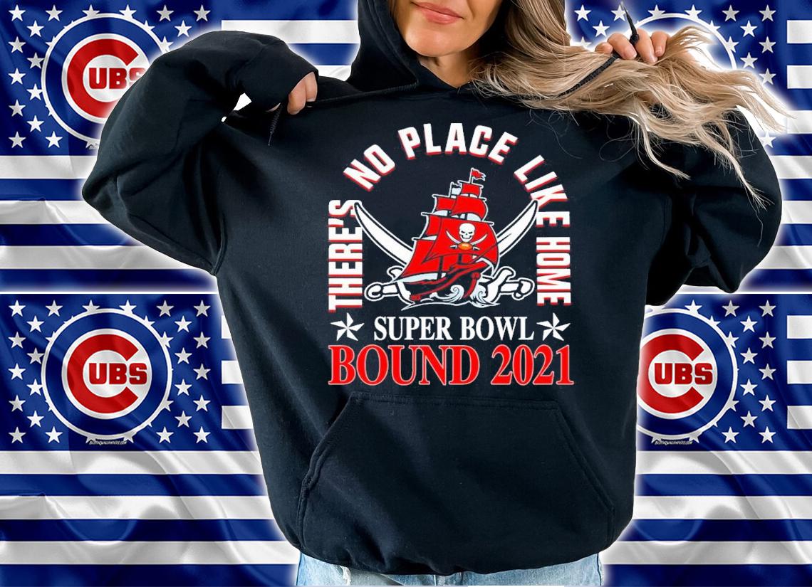 Tampa Bay Buccaneers theres no place like home Super Bowl Bound 2021 shirt