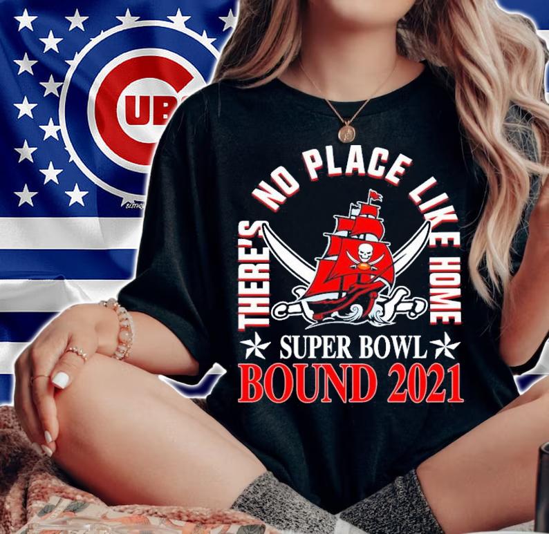 Tampa Bay Buccaneers theres no place like home Super Bowl Bound 2021 shirt