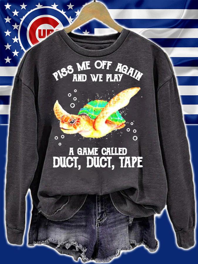 Turtle piss me off again and we play a game called duct duct tape shirt sweatshirt
