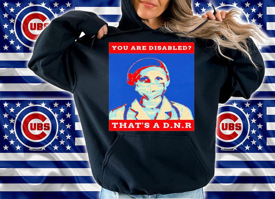 You are disabled that's a D.N.R T-shirt hoodie