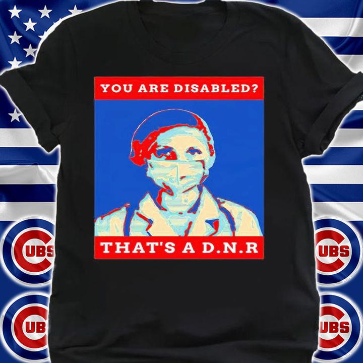 You are disabled that's a D.N.R T-shirt shirt