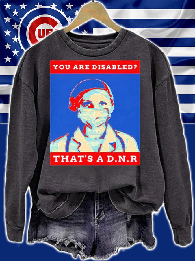You are disabled that's a D.N.R T-shirt sweatshirt