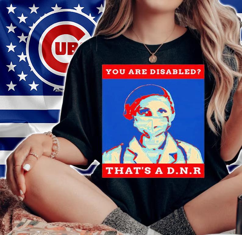 You are disabled that's a D.N.R T-shirt woman shirt