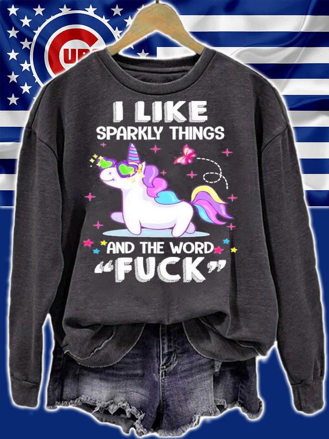 Unicorn I like sparkly things and the word fuck shirt sweatshirt